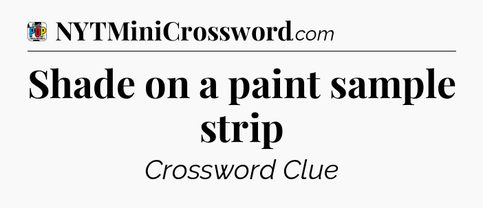 Shade on a paint sample strip Crossword Clue