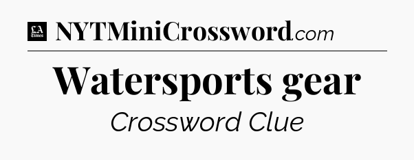 Watersports gear - LA Times Crossword
