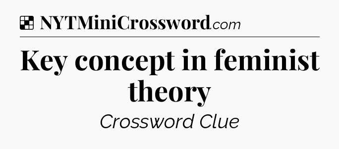 Solution: Key concept in feminist theory - NYT Crossword