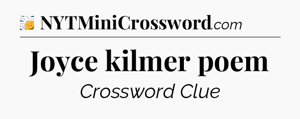 Joyce kilmer poem - 7 Little Words