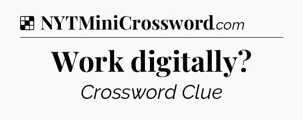 Solution: Work digitally - NYT Crossword