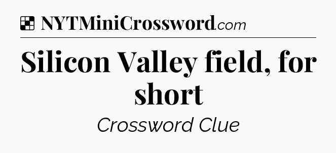 Solution: Silicon Valley field, for short - NYT Crossword