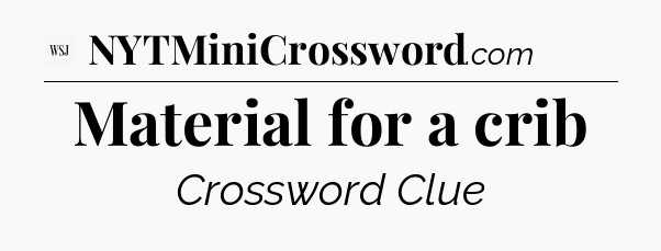 Material for a crib - WSJ Crossword