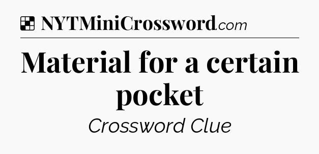 Solution: Material for a certain pocket - NYT Crossword