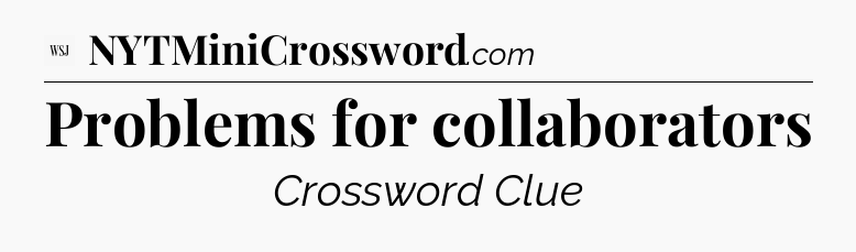 Problems for collaborators - WSJ Crossword