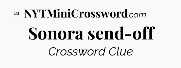 Sonora send-off - WSJ Crossword