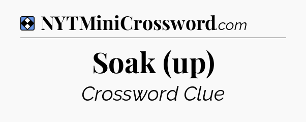 Solution: Soak (up) - NYT Mini Crossword