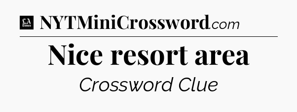 Nice resort area - LA Times Crossword