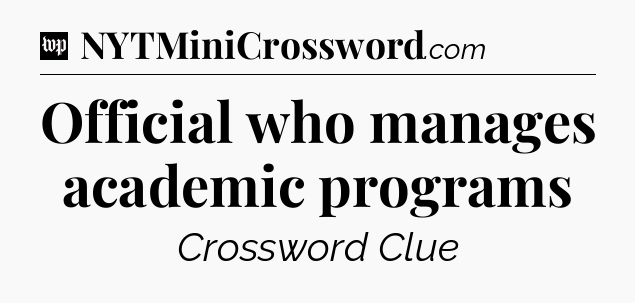 Official who manages academic programs Crossword Clue