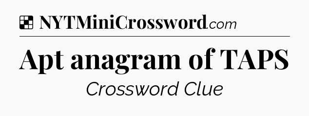 Solution: Apt anagram of TAPS - NYT Crossword