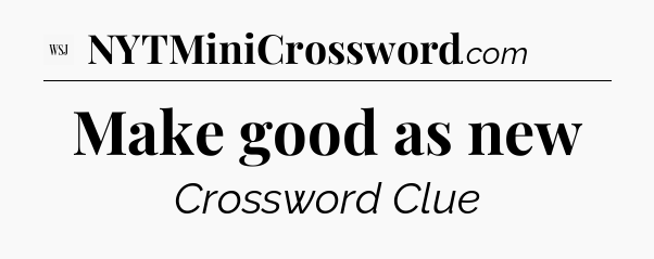 Make good as new - WSJ Crossword