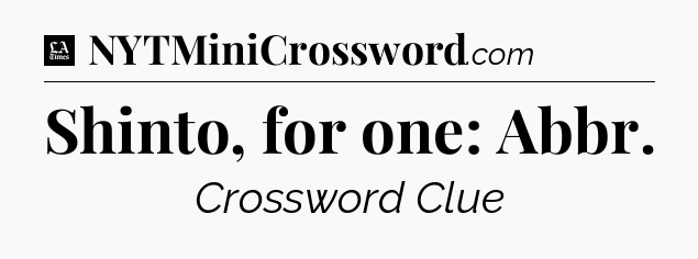 Shinto, for one: Abbr - LA Times Crossword