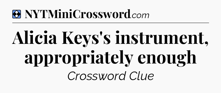 Solution: Alicia Keys's instrument, appropriately enough - NYT Mini Crossword