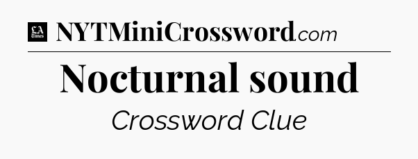 Nocturnal sound - LA Times Crossword