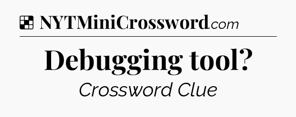 Solution: Debugging tool - NYT Crossword
