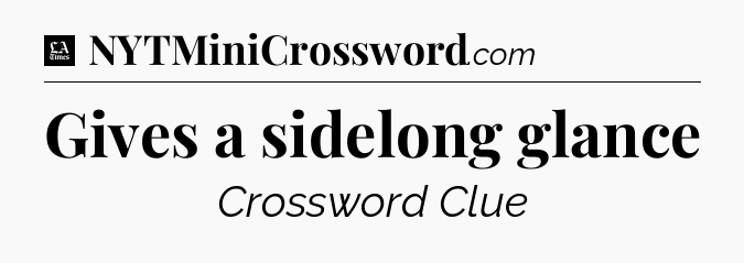Gives a sidelong glance - LA Times Crossword