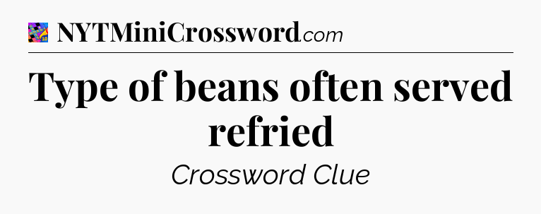 Type of beans often served refried Crossword Clue