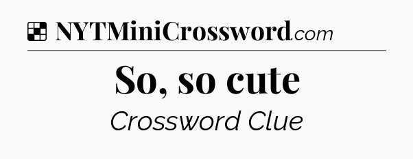 Solution: So, so cute - NYT Crossword