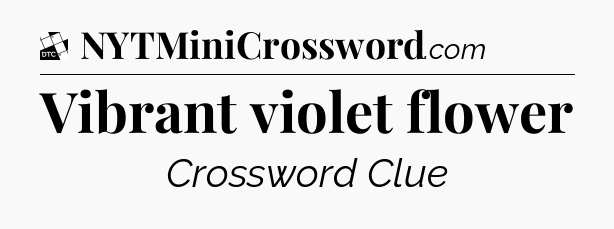 Vibrant violet flower - Daily Themed Classic Crossword
