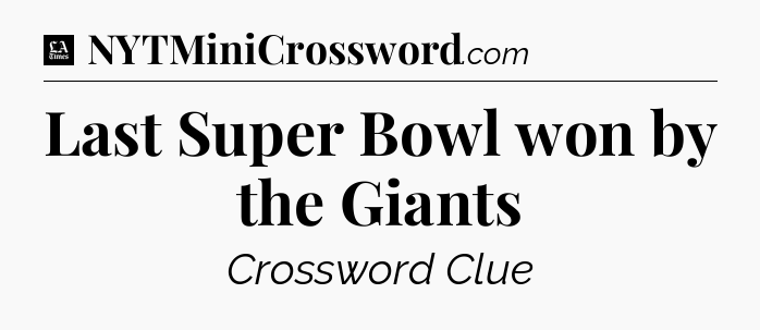 Last Super Bowl won by the Giants - LA Times Crossword