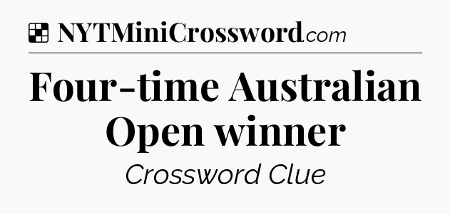 Solution: Four-time Australian Open winner - NYT Crossword