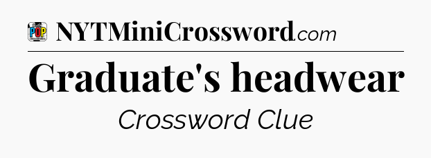 Graduate's headwear Crossword Clue