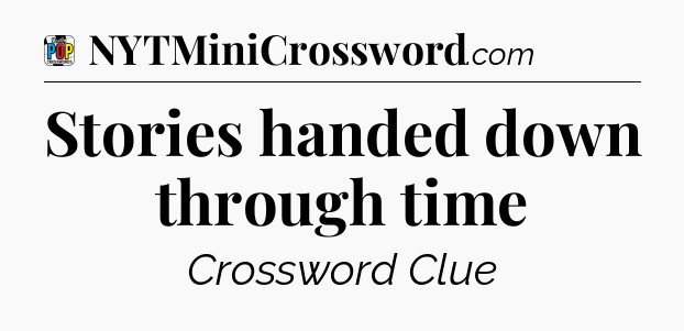 Stories handed down through time Crossword Clue