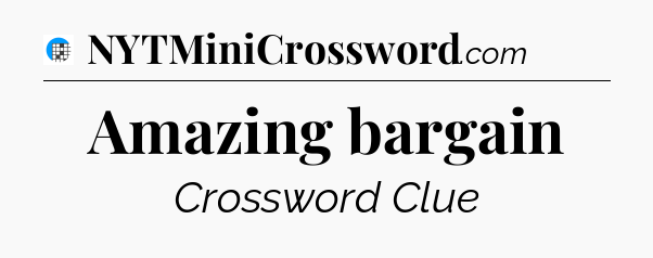 Amazing bargain Crossword Clue