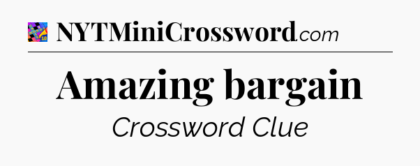 Amazing bargain Crossword Clue