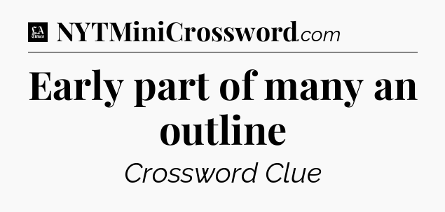 Early part of many an outline - LA Times Crossword