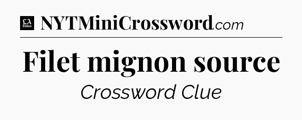 Filet mignon source - LA Times Crossword
