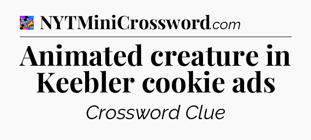 Animated creature in Keebler cookie ads Crossword Clue