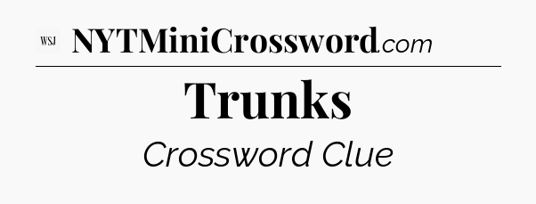 Trunks - WSJ Crossword