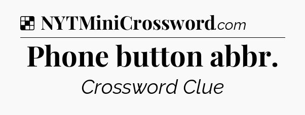 Solution: Phone button abbr - NYT Crossword