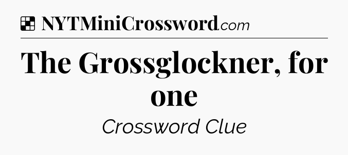 Solution: The Grossglockner, for one - NYT Crossword