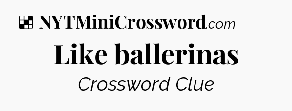 Solution: Like ballerinas - NYT Crossword