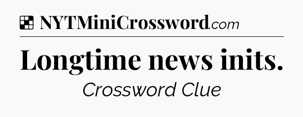 Solution: Longtime news inits - NYT Crossword