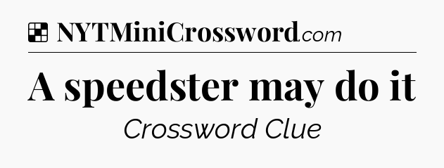 Solution: A speedster may do it - NYT Crossword