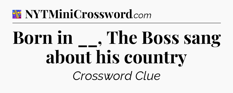 Born in __, The Boss sang about his country Codycross