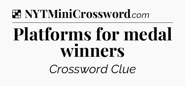 Solution: Platforms for medal winners - NYT Crossword