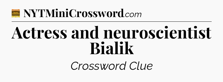 Actress and neuroscientist Bialik - Eugene Sheffer Crossword