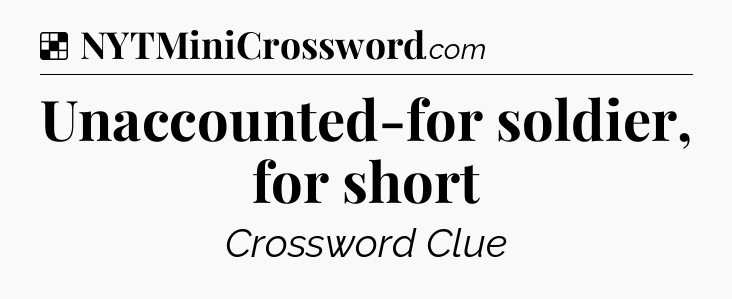 Solution: Unaccounted-for soldier, for short - NYT Crossword