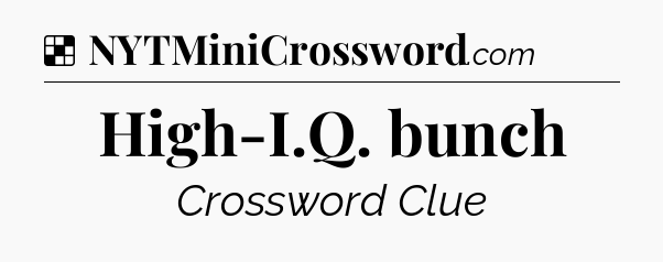 Solution: High-I.Q. bunch - NYT Crossword