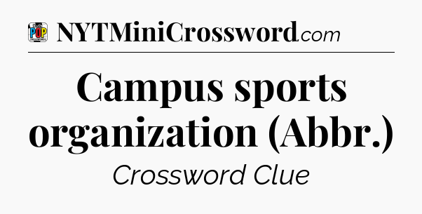 Campus sports organization (Abbr.) Crossword Clue