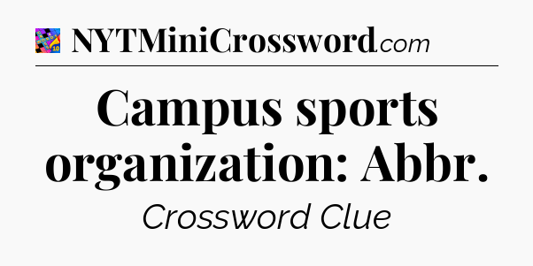 Campus sports organization: Abbr Crossword Clue