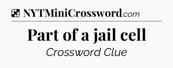 Solution: Part of a jail cell - NYT Crossword