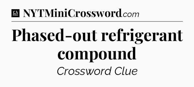 Phased-out refrigerant compound - LA Times Crossword