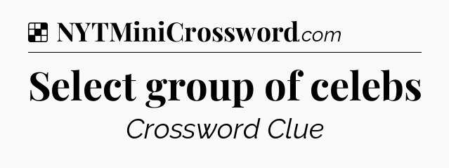 Solution: Select group of celebs - NYT Crossword