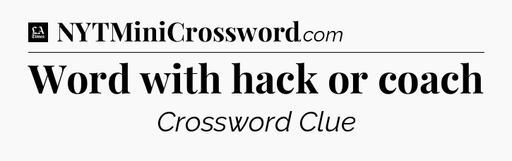 Word with hack or coach - LA Times Crossword