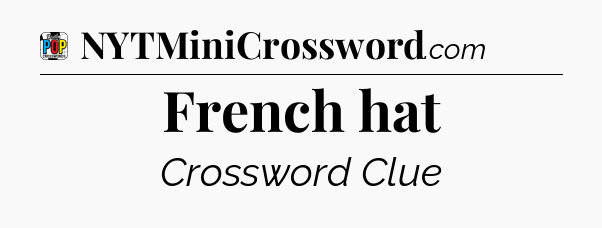 French hat Crossword Clue